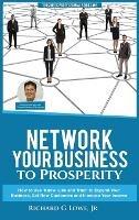 Network Your Business to Prosperity: How to Use 'Know, Like and Trust' to Expand Your Business, Get New Customers and Increase Your Income - Richard G Lowe - cover