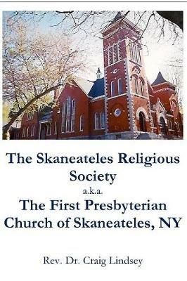 The Skaneateles Religious Society a.k.a. The First Presbyterian Church of Skaneateles, NY - Craig Lindsey - cover