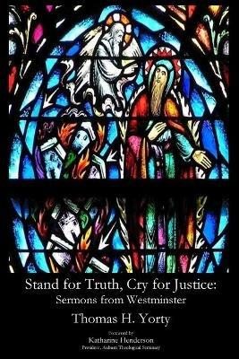 Stand for Truth, Cry for Justice: Sermons from Westminster - Thomas H Yorty - cover