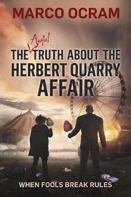 The Awful Truth About the Herbert Quarry Affair - Marco Ocram - cover