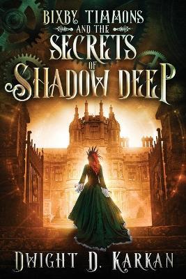 Bixby Timmons and the Secrets of Shadow Deep - Dwight Karkan - cover