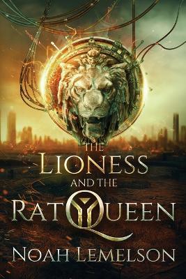 The Lioness and the Rat Queen - Noah Lemelson - cover