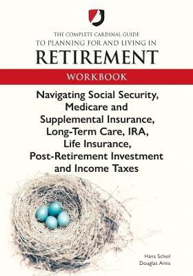 The Complete Cardinal Guide to Planning for and Living in Retirement Workbook - Hans "John" Scheil - cover