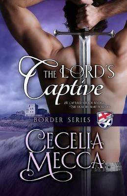 The Lord's Captive: Border Series Book 2 - Cecelia Mecca - cover