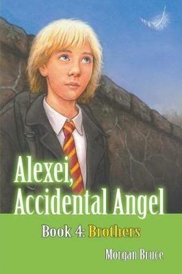 Brothers: Alexei, Accidental Angel - Book 4 - Morgan Bruce - cover