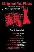 Malignant Pied Pipers: A Psychological Study of Destructive Cult Leaders from Rev. Jim Jones to Osama bin Laden - Peter A Olsson - cover