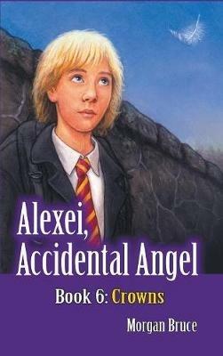 Crowns: Alexei, Accidental Angel - Book 6 - Morgan Bruce - cover