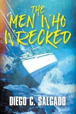 The Men Who Wrecked - Diego C Salgado - cover