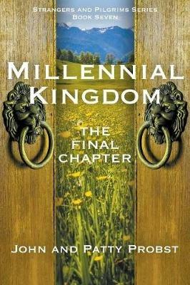 Millennial Kingdom: The Final Chapter - John Probst,Patty Probst - cover
