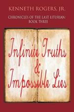 Chronicles of the Last Liturian: Book Three, Infinite Truths & Impossible Lies