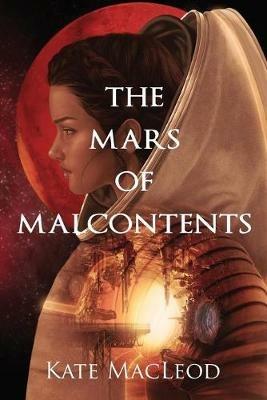 The Mars of Malcontents - Kate MacLeod - cover