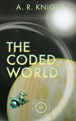 The Coded World - A R Knight - cover