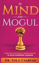 The Mind of the Mogul: Fueling Success & Inner Peace In High Powered Leaders
