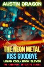 The Neon Metal Kiss Goodbye (Liquid Cool, Book 11)