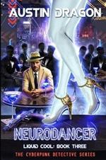 NeuroDancer (Liquid Cool, Book 3): The Cyberpunk Detective Series