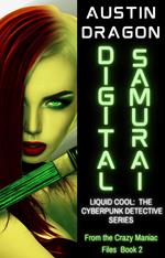Digital Samurai: Liquid Cool: The Cyberpunk Detective Series (From the Crazy Maniac Files, Book Two)