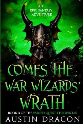 Comes the War Wizards' Wrath: Fabled Quest Chronicles (Book 3): An Epic Fantasy Adventure - Austin Dragon - cover