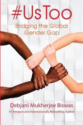 #UsToo: Bridging the Global Gender Gap - Debjani Mukherjee Biswas - cover