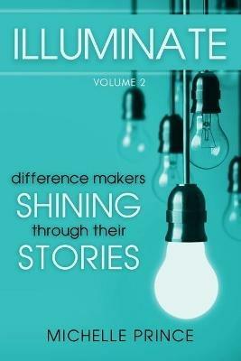 Illuminate: Difference Makers Shining Through Their Stories - Volume 2 - cover
