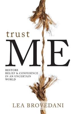 Trust Me: Restore Belief & Confidence in an Uncertain World - Lea Brovedani - cover