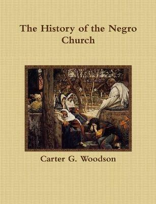 The History of the Negro Church - Carter G Woodson - cover