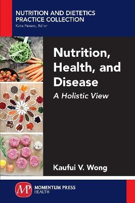 Nutrition, Health, and Disease: A Holistic View - Kaufui V Wong - cover