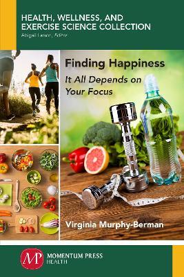 Finding Happiness: It All Depends on Your Focus - Virginia Murphy-Berman - cover