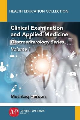 Clinical Examination and Applied Medicine, Volume I: Gastroenterology Series - Mushtaq Haroon - cover