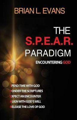The S.P.E.A.R. Paradigm: Encountering God - Brian L Evans - cover