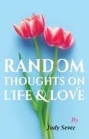 Random Thoughts on Life & Love - Judy Sevec - cover