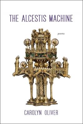 The Alcestis Machine: Poems - Carolyn Oliver - cover