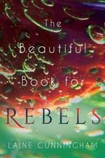 The Beautiful Book for Rebels: A Manifesto for Getting Everything You Deserve
