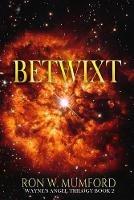 Betwixt: Trilogy Book Two - Ron W Mumford - cover