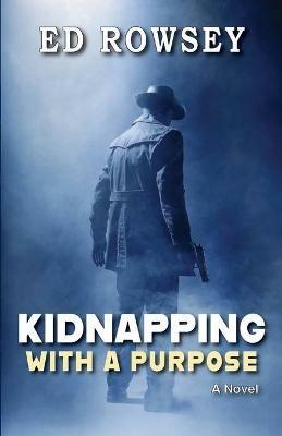 Kidnapping With a Purpose - Ed Rowsey - cover