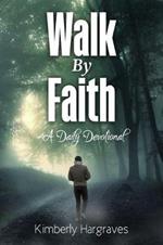 Walk By Faith: A Daily Devotional