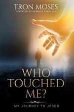 Who Touched Me?: My Journey To Jesus