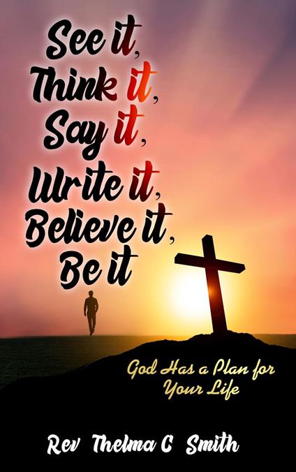 See It, Think It, Say It, Write It, Believe It, Be It