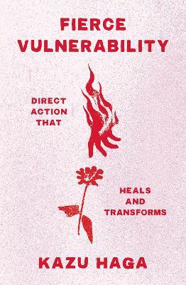 Fierce Vulnerability: Healing from Trauma, Emerging from Collapse - Kazu Haga - cover