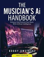 The Musician's Ai Handbook: Enhance And Promote Your Music With Artificial Intelligence