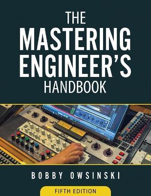 The Mastering Engineer's Handbook 5th Edition - Bobby Owsinski - cover
