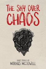 The Sky Over Chaos: Short Stories