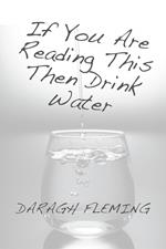 If You Are Reading This Then Drink Water