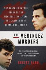 The Menendez Murders: The Shocking Untold Story of the Menendez Family and the Killings that Stunned the Nation