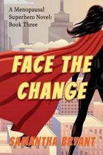 Face the Change: Menopausal Superheroes, Book Three