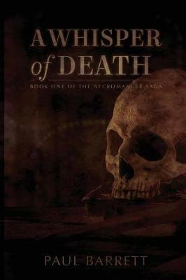 A Whisper of Death: The Necromancer Saga Book One - Paul Barrett - cover