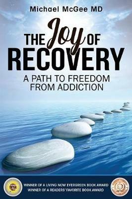 The Joy of Recovery: A Path to Freedom from Addiction - Michael McGee - cover