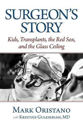 Surgeon's Story: Kids, Transplants, the Red Sox, and the Glass Ceiling - Mark Oristano - cover