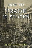 How to Trade In Stocks - Jesse Livermore - cover