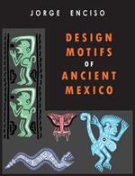 Design Motifs of Ancient Mexico: For Tattoo Artists and Graphic Desigers: For Tatoo Artists and Graphic Desigers