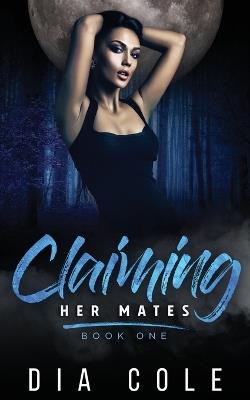 Claiming Her Mates: Book One - Dia Cole - cover